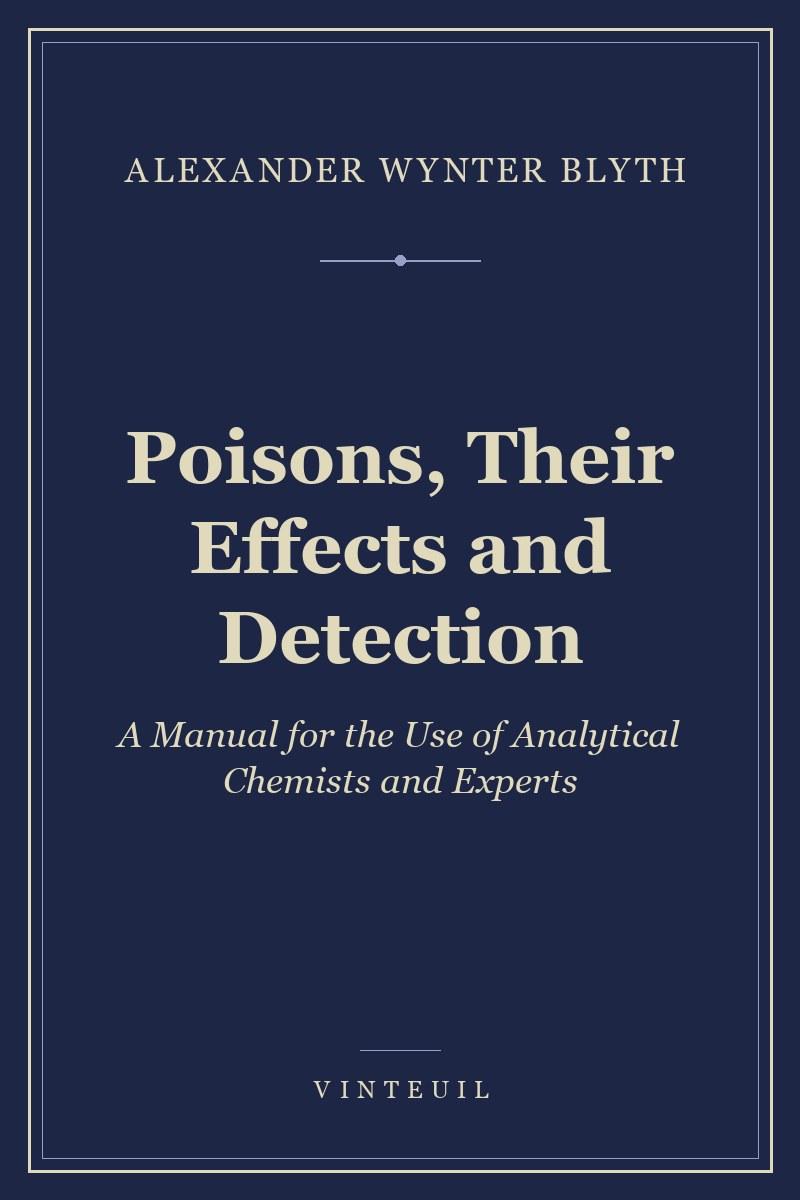 Poisons, Their Effects and Detection