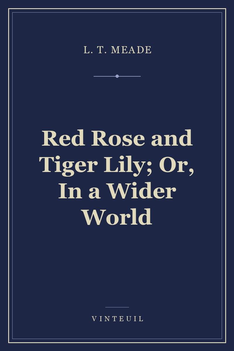 Red Rose and Tiger Lily; Or, In a Wider World cover