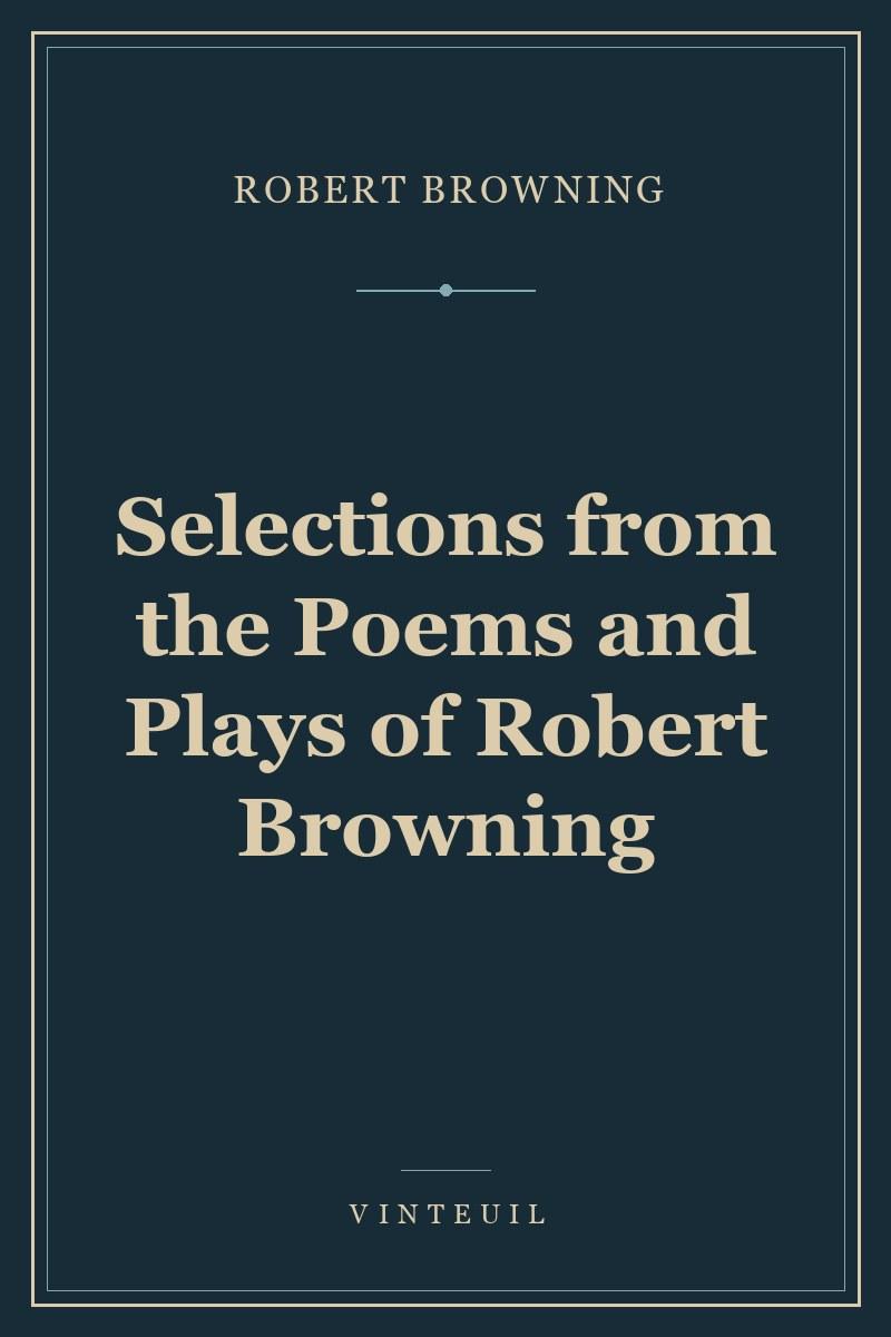 Selections from the Poems and Plays of Robert Browning cover