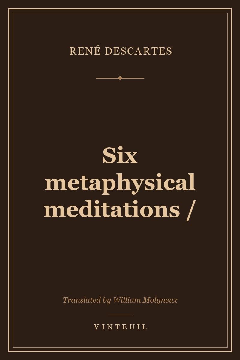 Six metaphysical meditations / cover