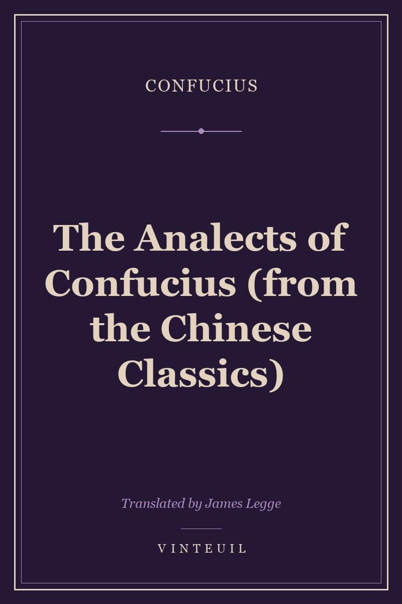 The Analects of Confucius (from the Chinese Classics)