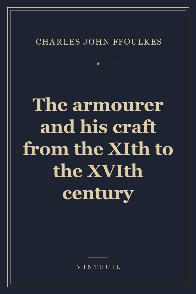 The armourer and his craft from the XIth to the XVIth century