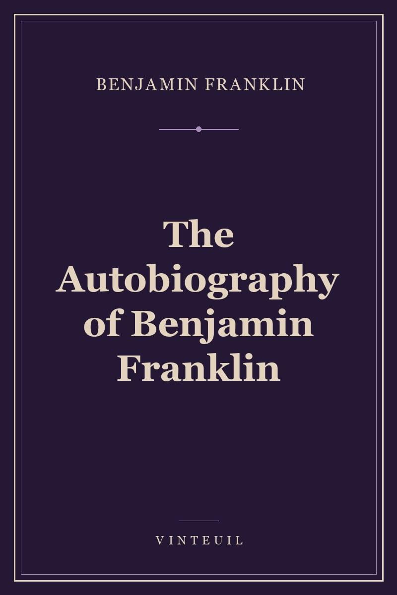 The Autobiography of Benjamin Franklin