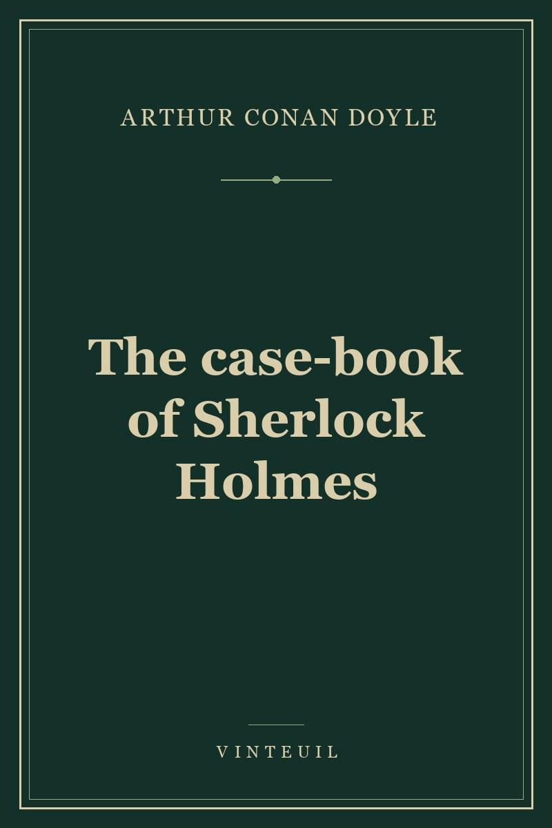 The case-book of Sherlock Holmes