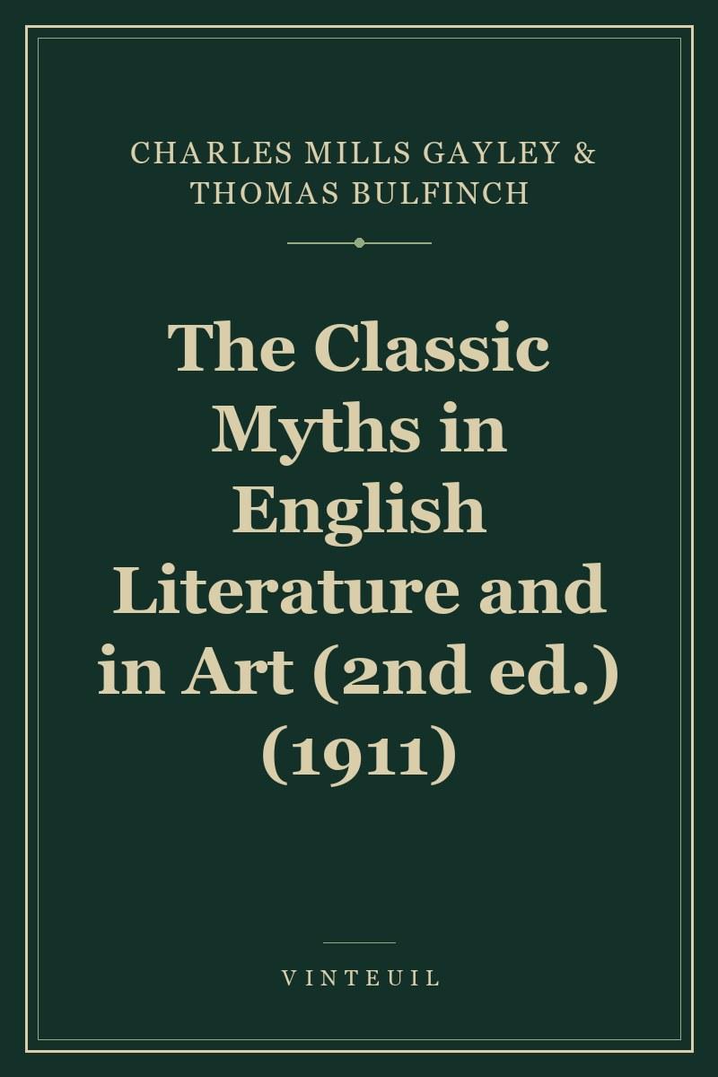 The Classic Myths in English Literature and in Art (2nd ed.) (1911)