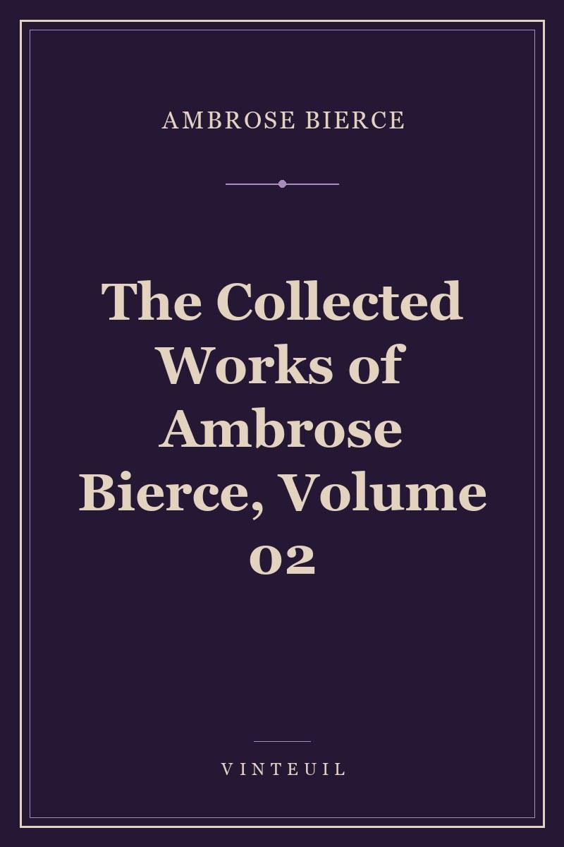 The Collected Works of Ambrose Bierce, Volume 02