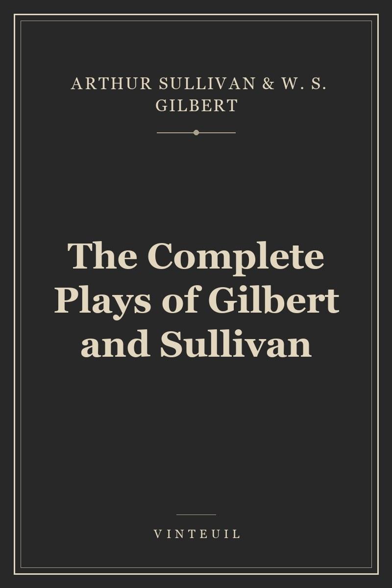 The Complete Plays of Gilbert and Sullivan