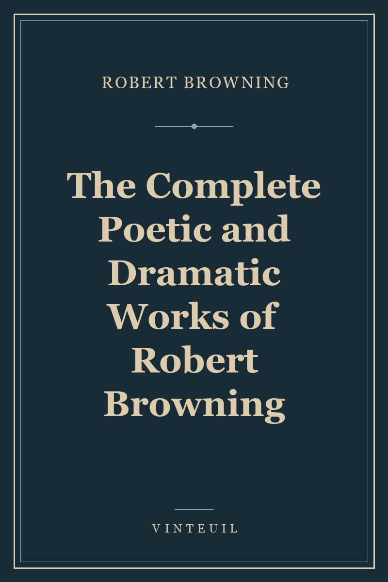 The Complete Poetic and Dramatic Works of Robert Browning cover