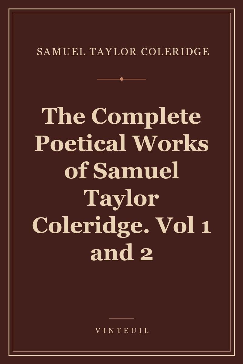 The Complete Poetical Works of Samuel Taylor Coleridge. Vol 1 and 2 cover