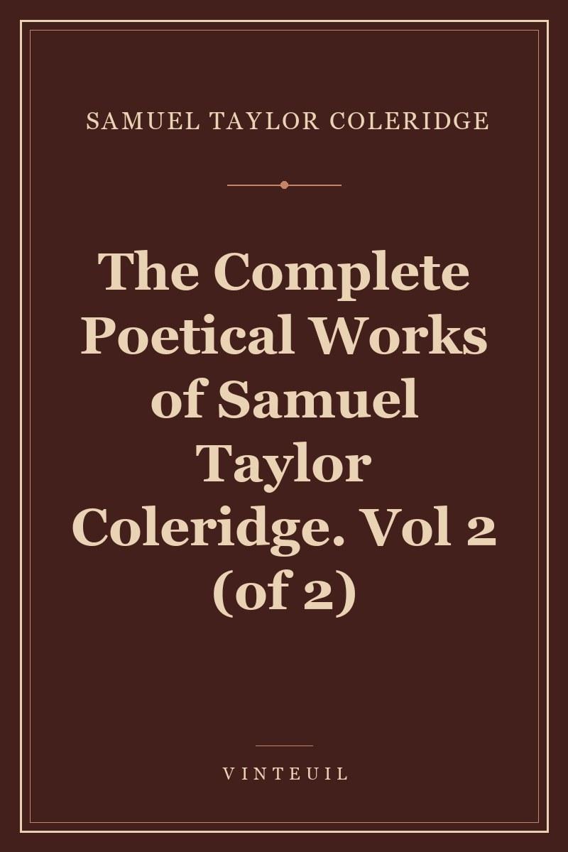 The Complete Poetical Works of Samuel Taylor Coleridge. Vol 2 (of 2) cover