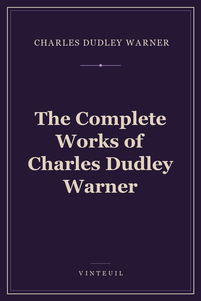 The Complete Works of Charles Dudley Warner