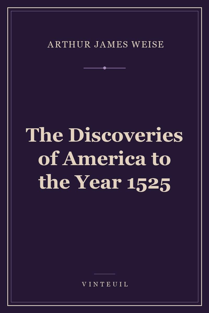 The Discoveries of America to the Year 1525