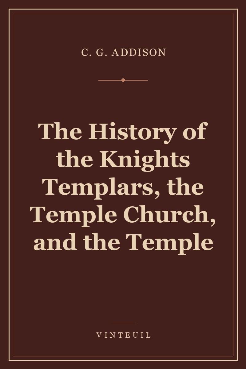 The History of the Knights Templars, the Temple Church, and the Temple