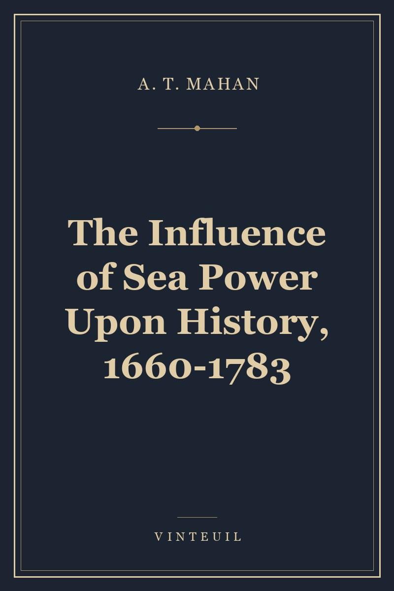 The Influence of Sea Power Upon History, 1660-1783