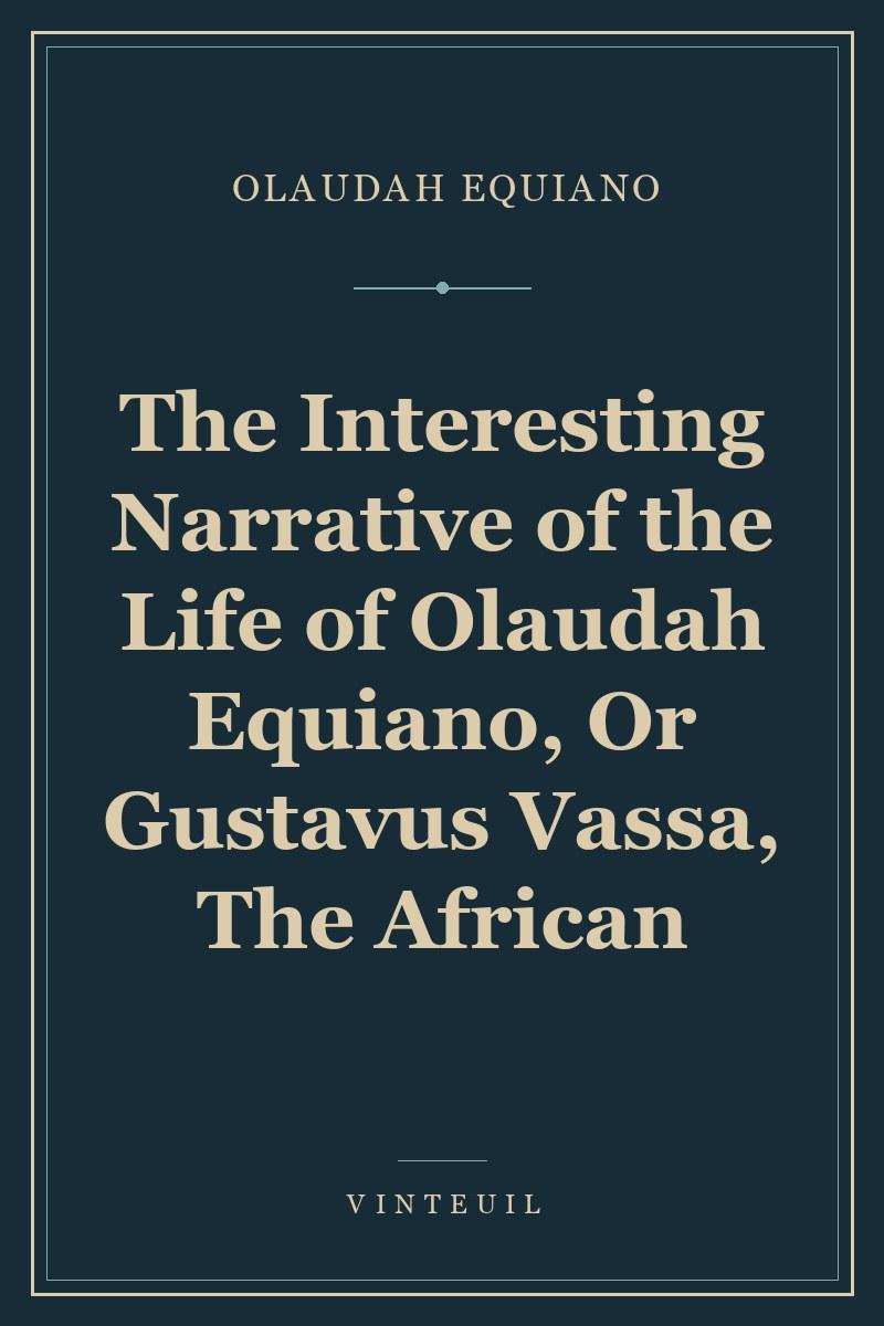 The Interesting Narrative of the Life of Olaudah Equiano, Or Gustavus Vassa, The African cover