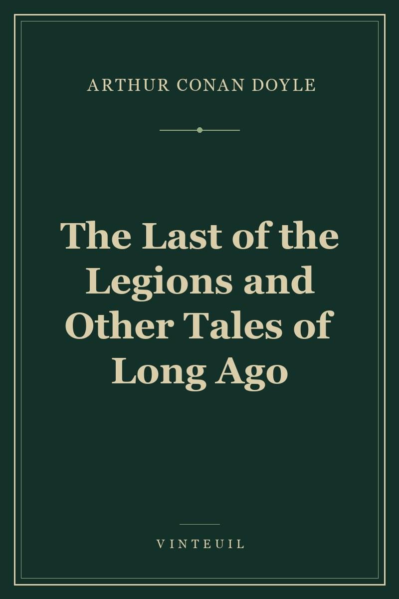 The Last of the Legions and Other Tales of Long Ago