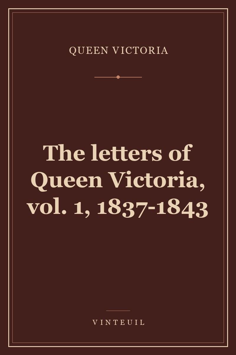 The letters of Queen Victoria, vol. 1, 1837-1843 cover