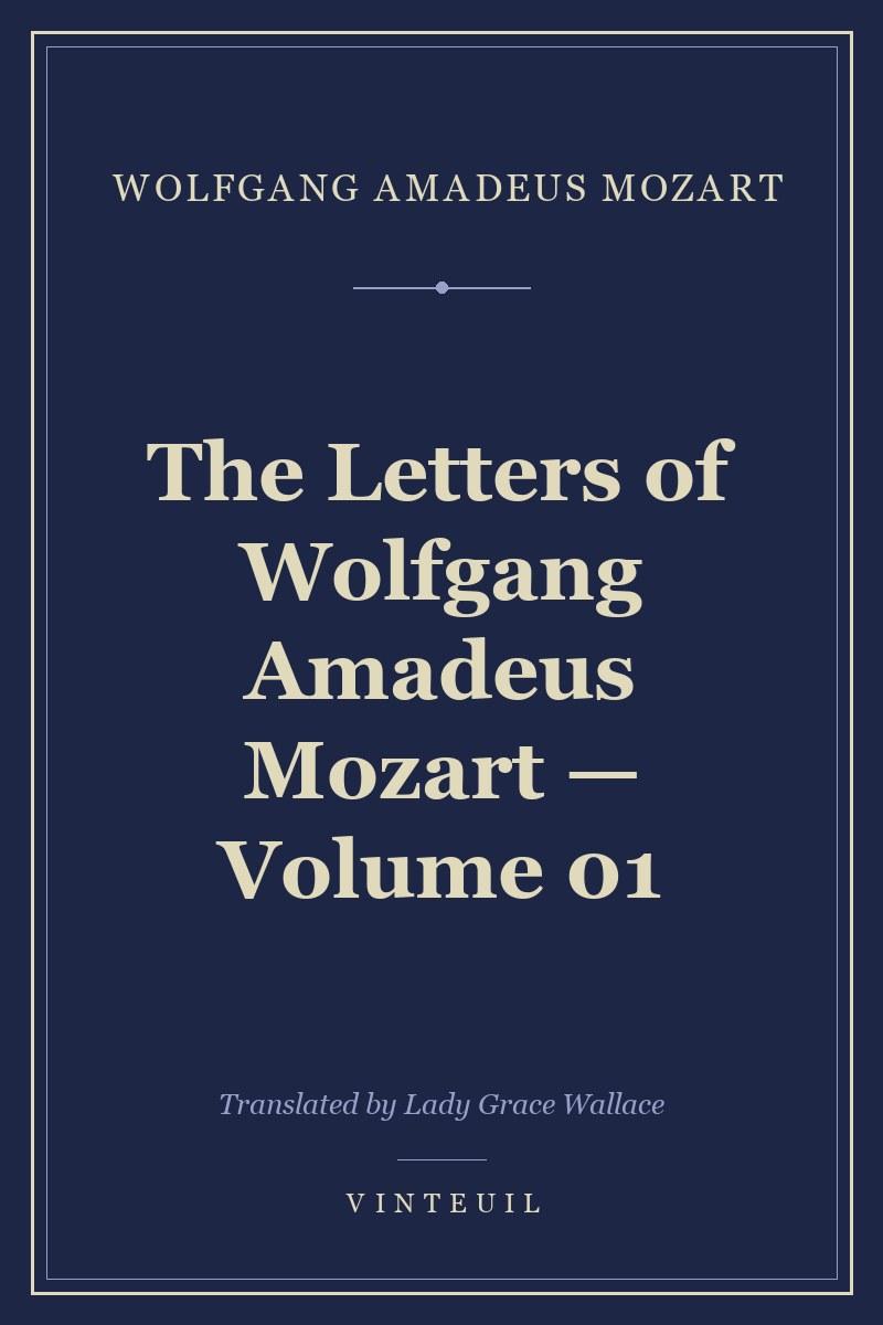 The Letters of Wolfgang Amadeus Mozart — Volume 01 cover