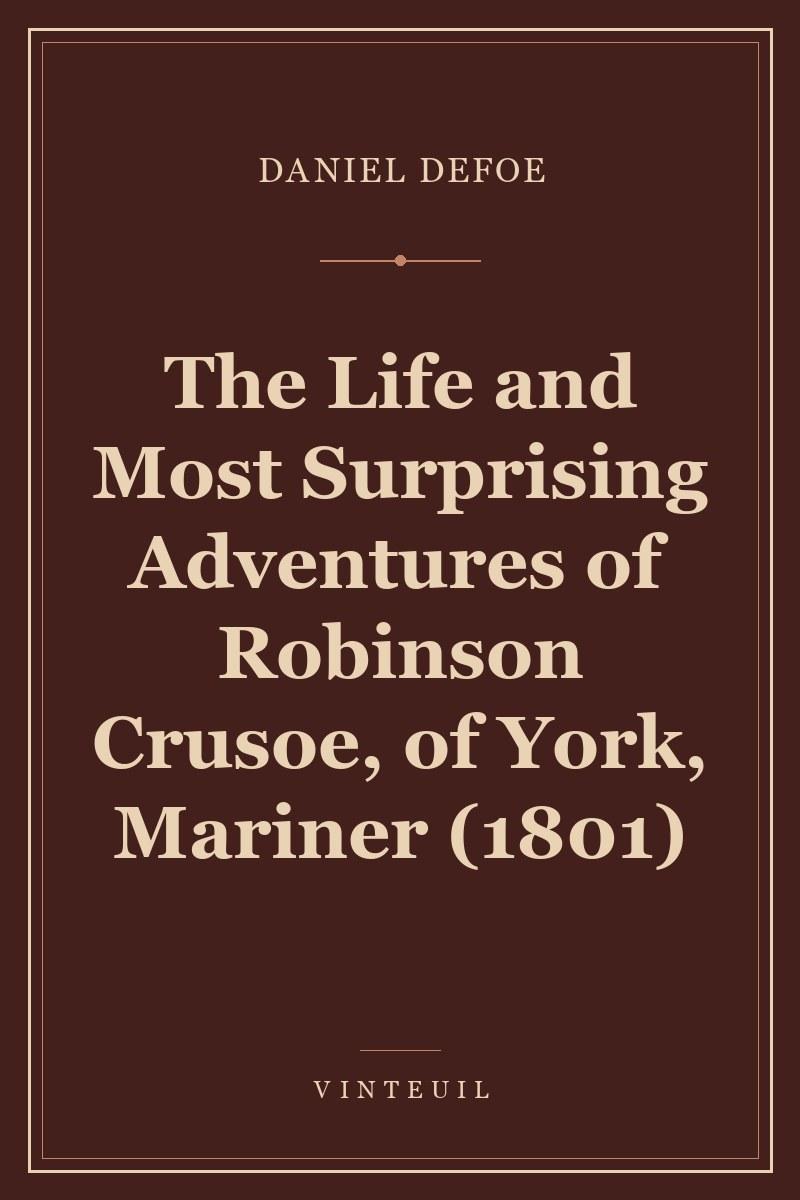 The Life and Most Surprising Adventures of Robinson Crusoe, of York, Mariner (1801)