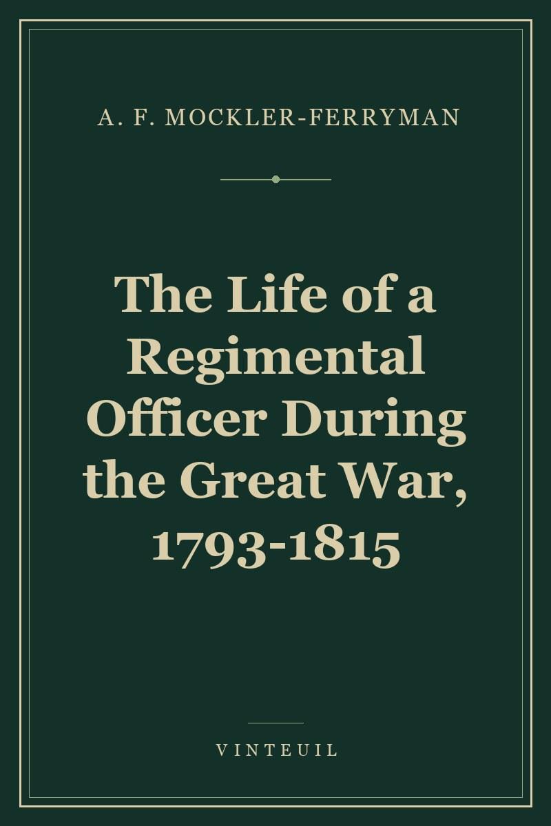 The Life of a Regimental Officer During the Great War, 1793-1815