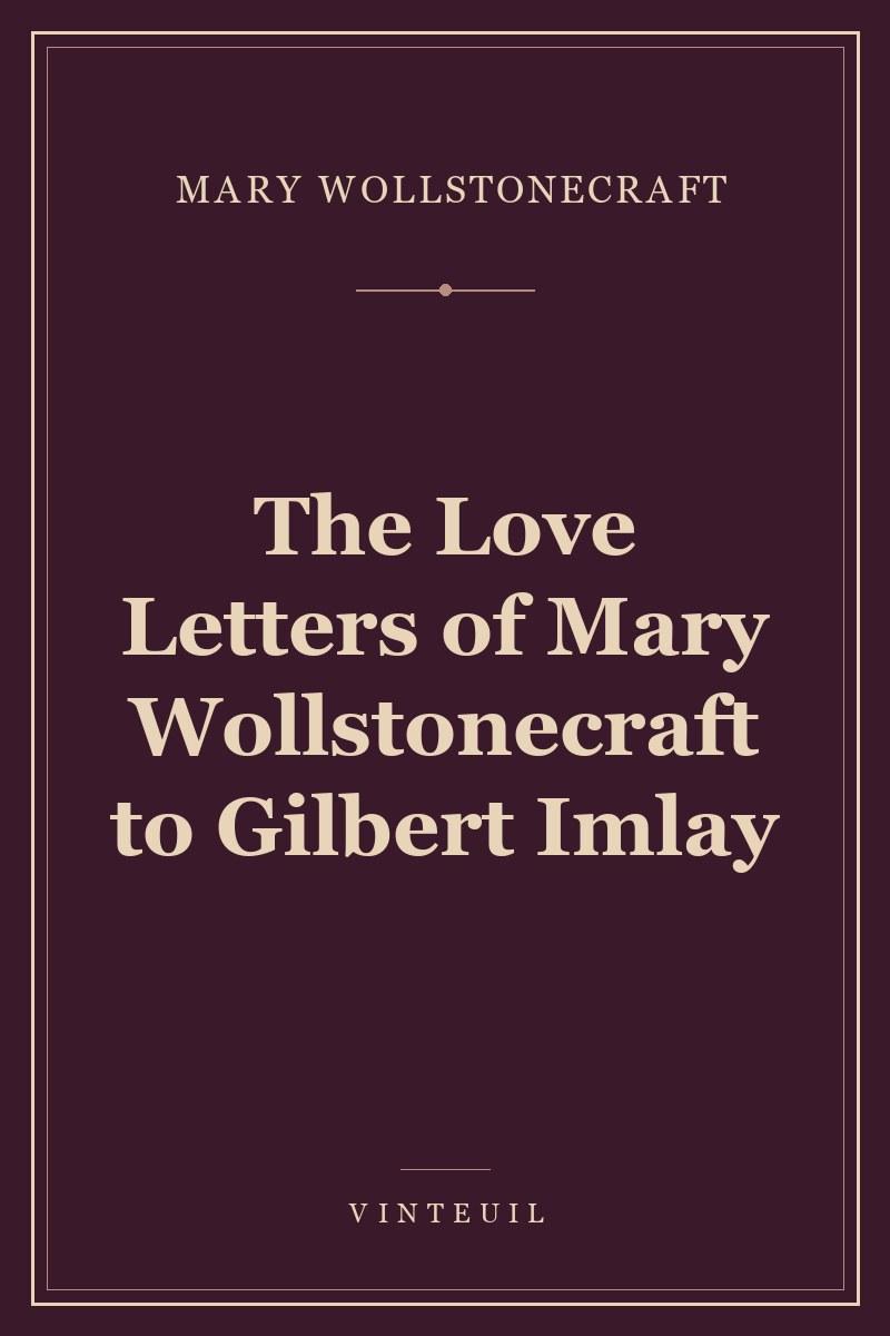 The Love Letters of Mary Wollstonecraft to Gilbert Imlay cover