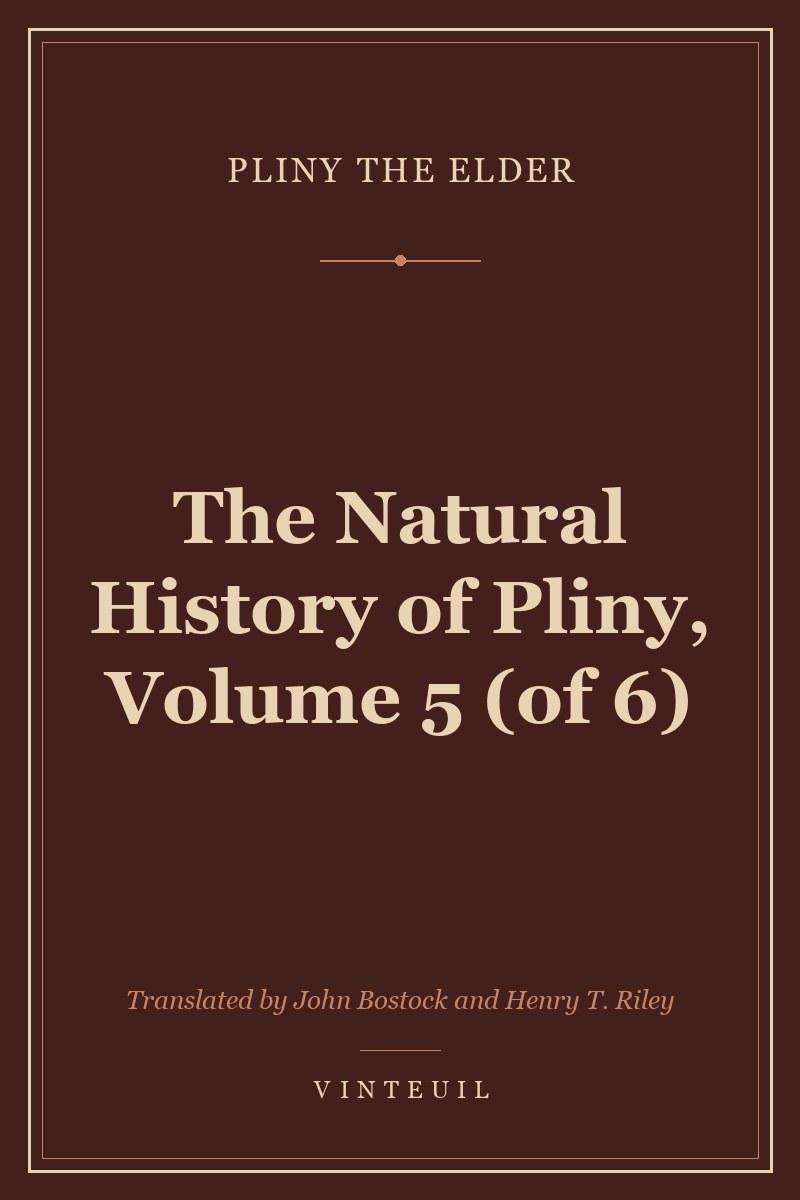 The Natural History of Pliny, Volume 5 (of 6) cover