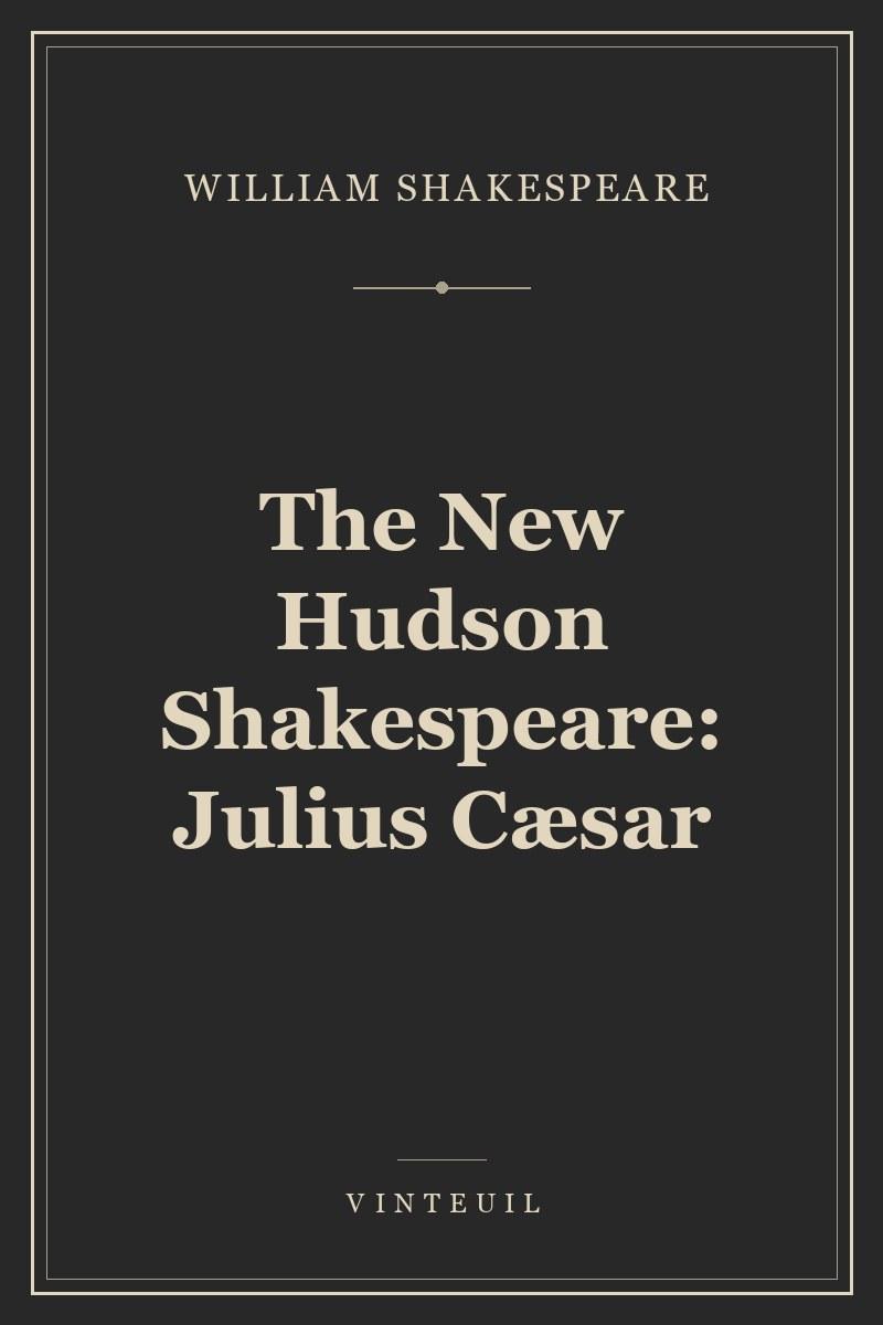 The New Hudson Shakespeare: Julius Cæsar
