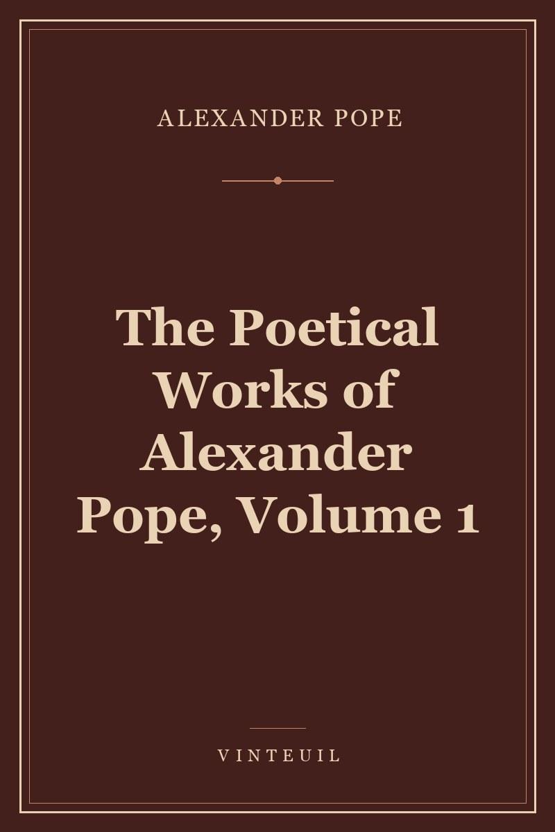 The Poetical Works of Alexander Pope, Volume 1