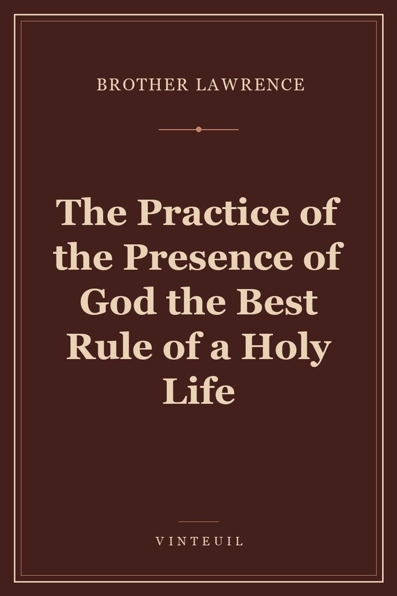 The Practice of the Presence of God the Best Rule of a Holy Life