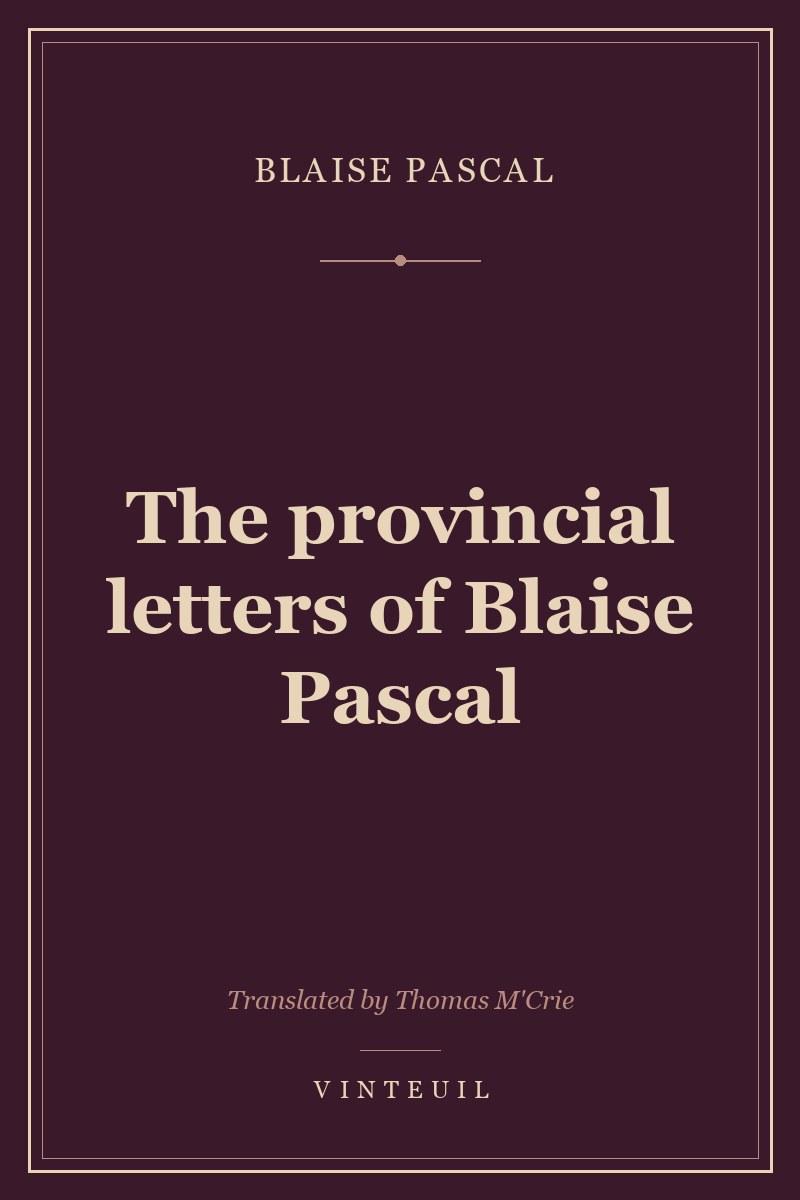 The provincial letters of Blaise Pascal