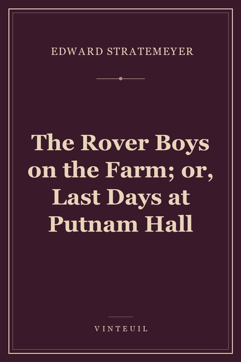 The Rover Boys on the Farm; or, Last Days at Putnam Hall cover