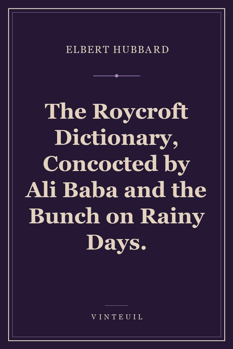 The Roycroft Dictionary, Concocted by Ali Baba and the Bunch on Rainy Days. cover