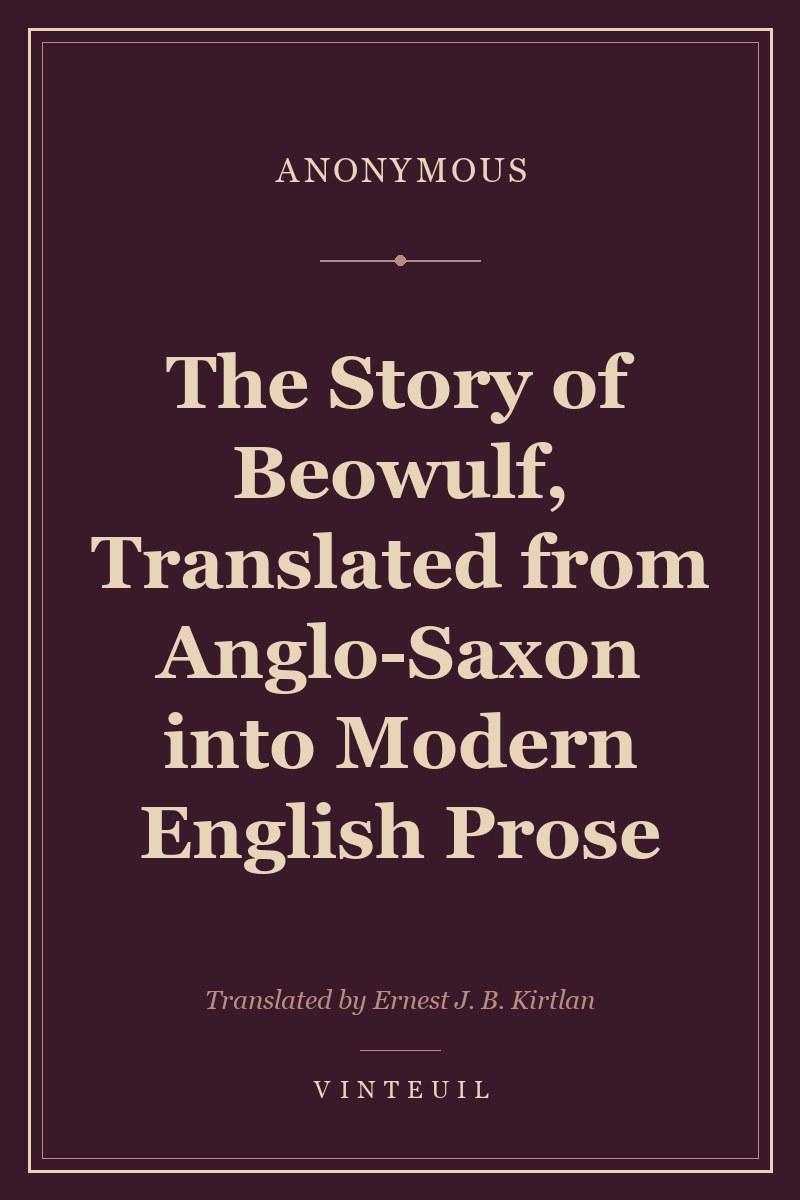 The Story of Beowulf, Translated from Anglo-Saxon into Modern English Prose