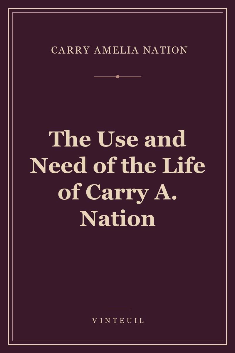 The Use and Need of the Life of Carry A. Nation