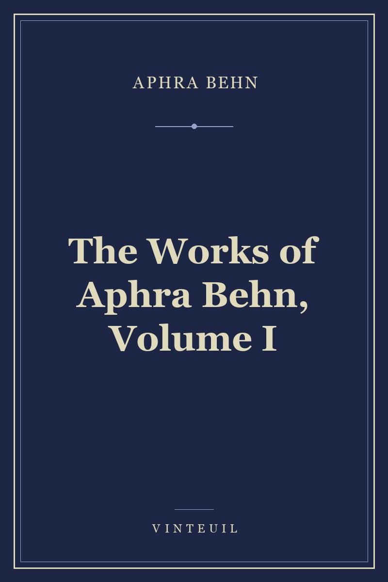 The Works of Aphra Behn, Volume I
