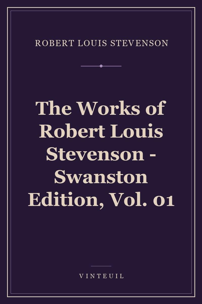 The Works of Robert Louis Stevenson - Swanston Edition, Vol. 01 cover