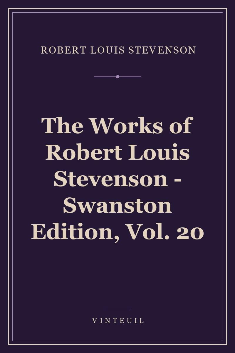 The Works of Robert Louis Stevenson - Swanston Edition, Vol. 20 cover