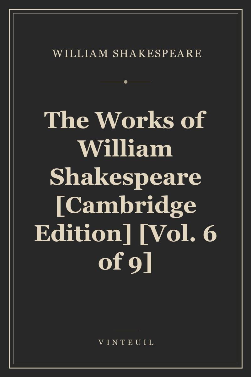 The Works of William Shakespeare [Cambridge Edition] [Vol. 6 of 9]