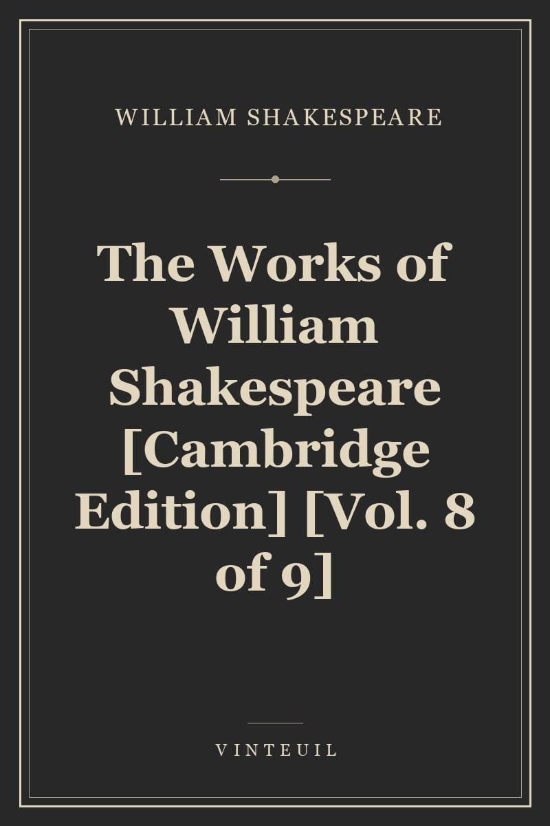 The Works of William Shakespeare [Cambridge Edition] [Vol. 8 of 9] cover