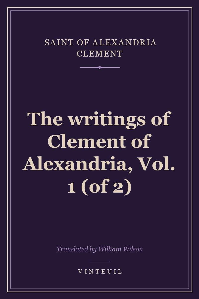 The writings of Clement of Alexandria, Vol. 1 (of 2)