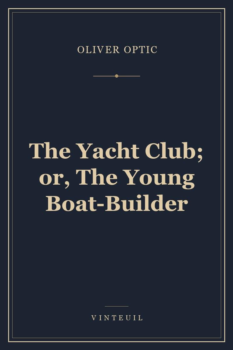 The Yacht Club; or, The Young Boat-Builder cover