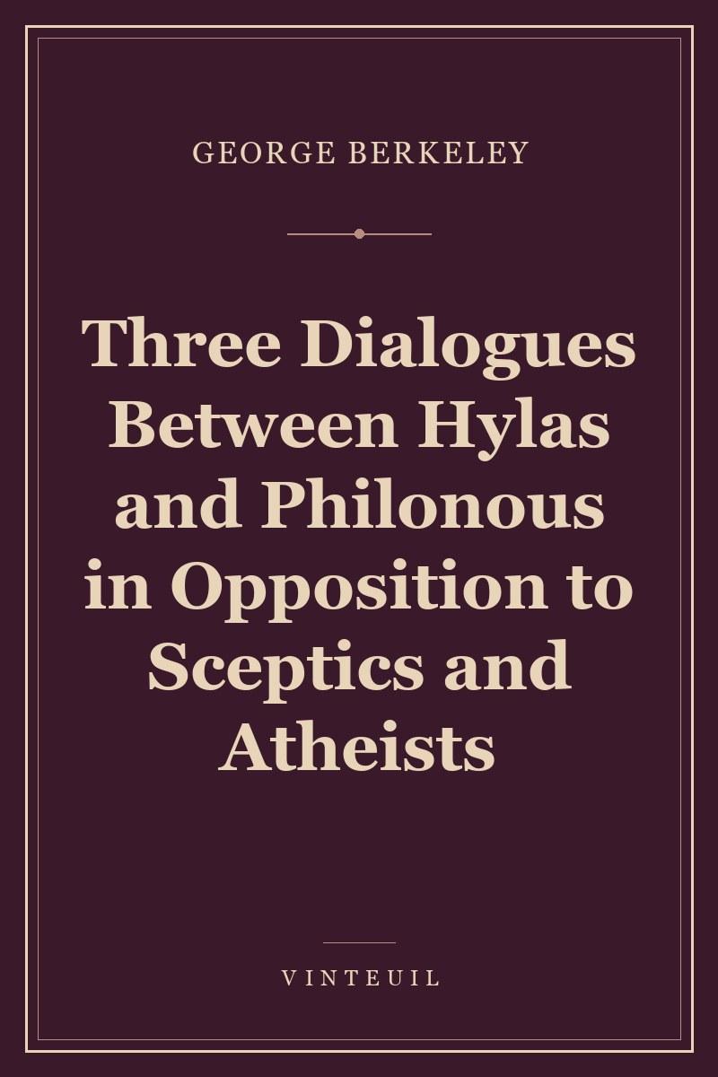 Three Dialogues Between Hylas and Philonous in Opposition to Sceptics and Atheists cover