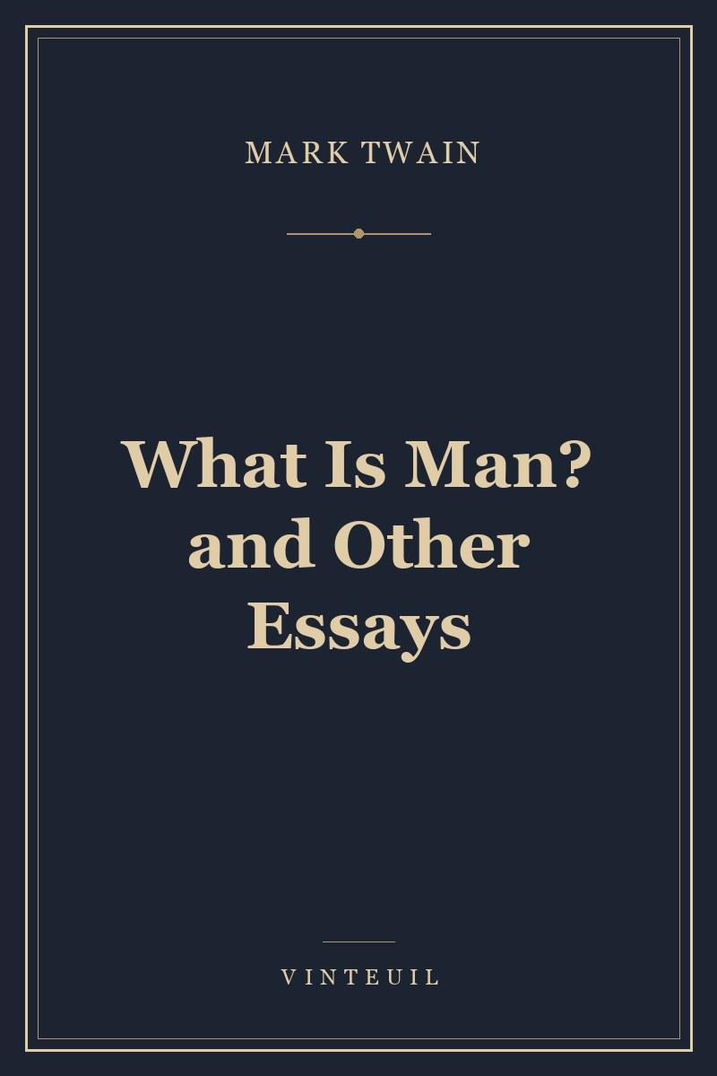 What Is Man? and Other Essays