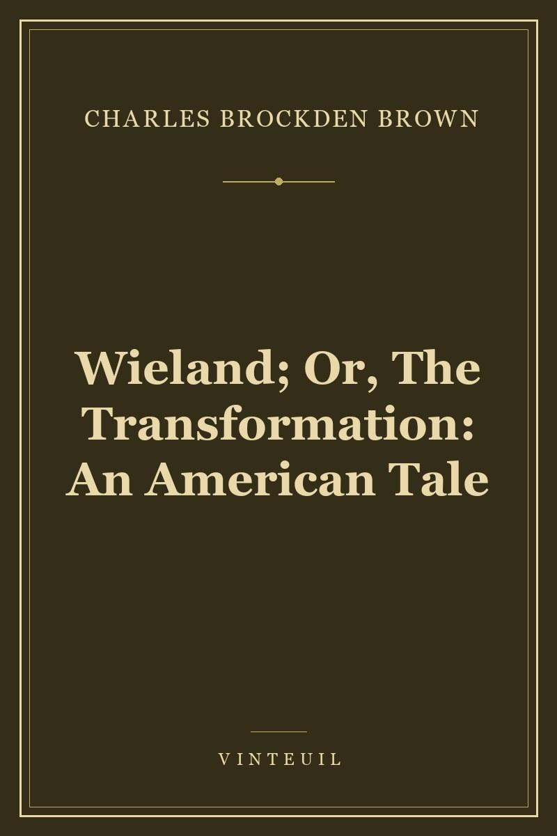 Wieland; Or, The Transformation: An American Tale